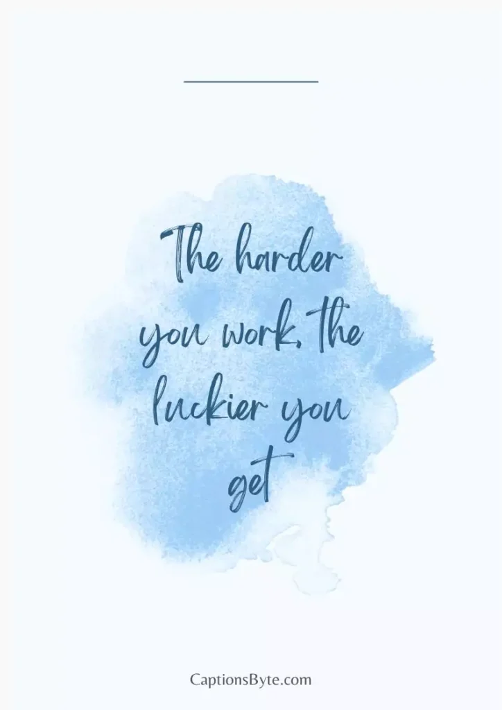 The harder you work, the luckier you get