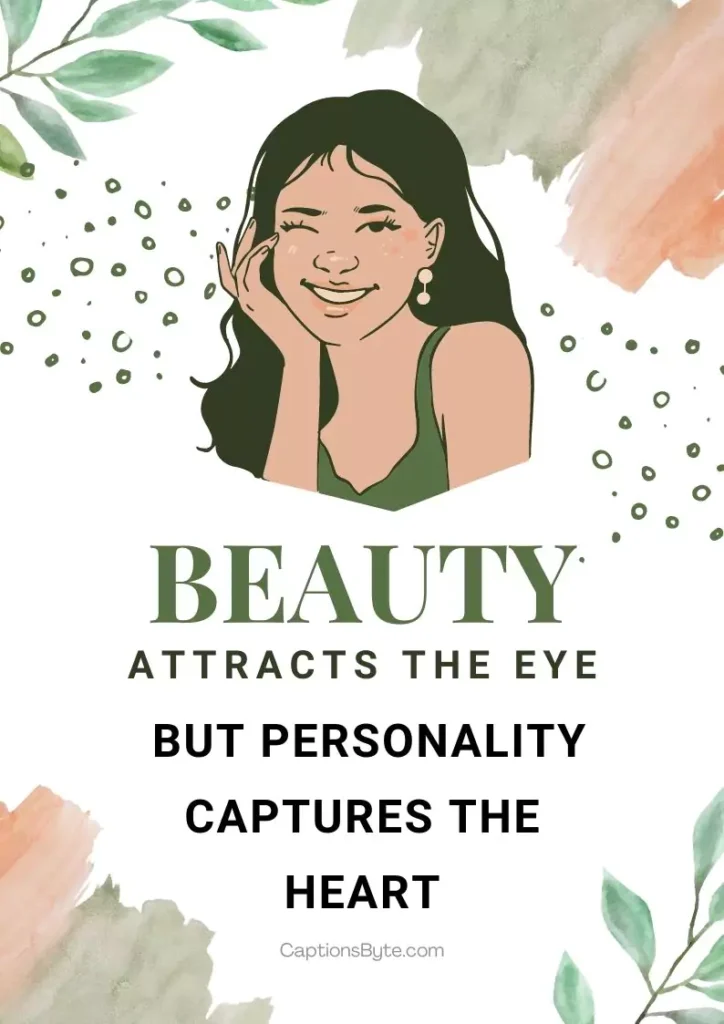 beauty attracts the eye but personality captures the heart