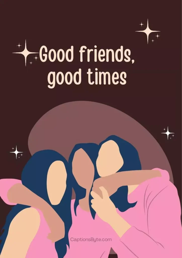 good friends good time