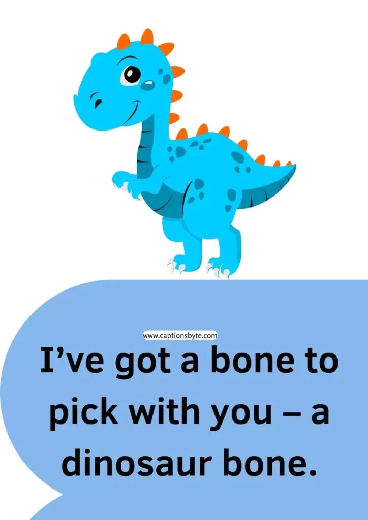 Funny dinosaur captions for Instagram.