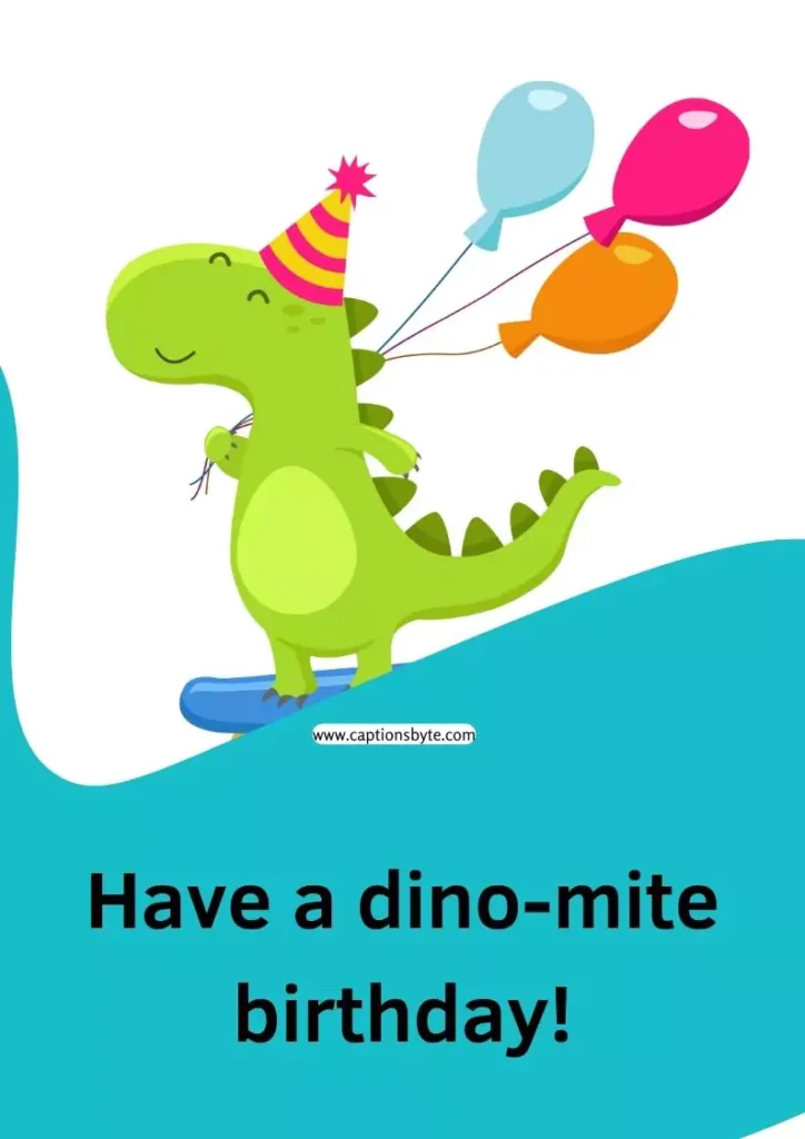 Dinosaur birthday puns.