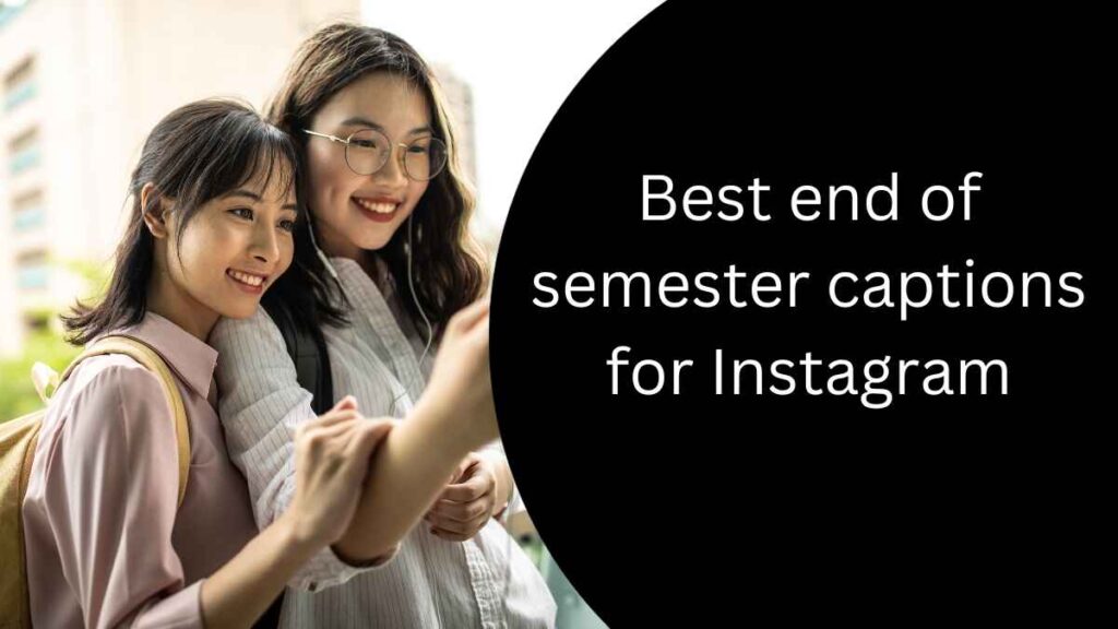 Best end of semester captions for Instagram