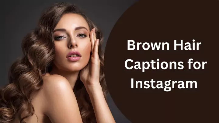 Brown Hair Captions for Instagram