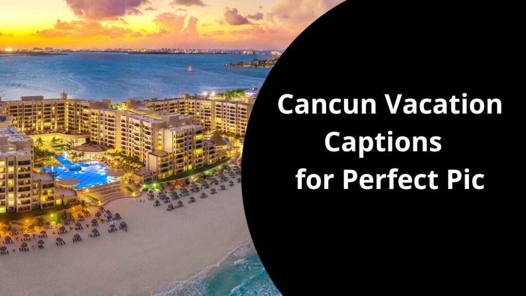 Cancun Captions for Instagram for Perfect Pic
